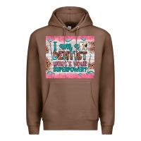 Chestnut i am a dentist what's your superpower Premium Hoodie - JahusDesignShop