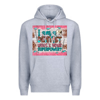 Heather Grey i am a dentist what's your superpower Premium Hoodie - JahusDesignShop
