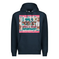 Navy i am a dentist what's your superpower Premium Hoodie - JahusDesignShop