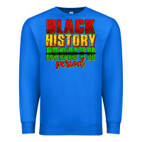 True Royal black history month period juneteenth Premium Sweatshirt - texasbilliewilder