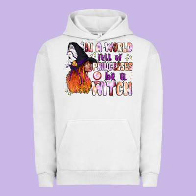 In A World Full Of Princesses Be A Witch Urban Hoodie Designed By Bundleandbundleshop