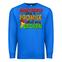 True Royal juneteenth was a promise what was broken Premium Sweatshirt - texasbilliewilder