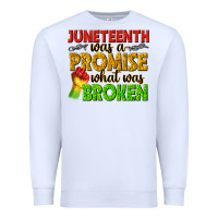 White juneteenth was a promise what was broken Premium Sweatshirt - texasbilliewilder