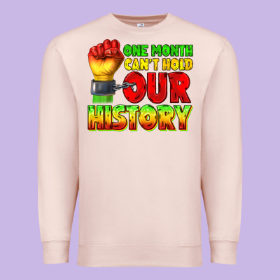 Premium Sweatshirt one month cant hold our history juneteenth