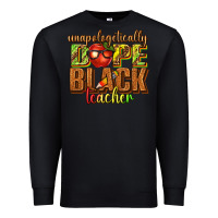 Black unapologetically dope black teacher juneteenth Premium Sweatshirt - texasbilliewilder
