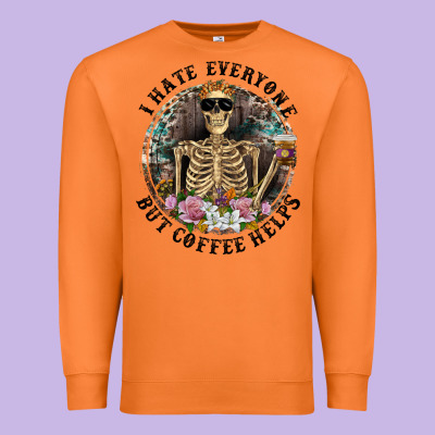 Premium Sweatshirt I Hate Everyone But Coffee Helps With Flowers