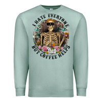 Seafoam I Hate Everyone But Coffee Helps With Flowers Premium Sweatshirt - RanaPortraitStore