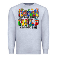 Heather Grey teacher can hear what a child cannot say Premium Sweatshirt - Zillion Design Studio