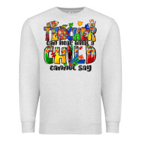 Oatmeal Heather teacher can hear what a child cannot say Premium Sweatshirt - Zillion Design Studio