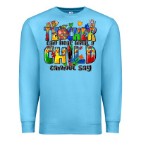 Ocean Blue teacher can hear what a child cannot say Premium Sweatshirt - Zillion Design Studio