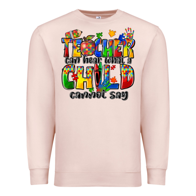 Teacher Can Hear What A Child Cannot Say Premium Sweatshirt by Zillion Design Studio | Teevron