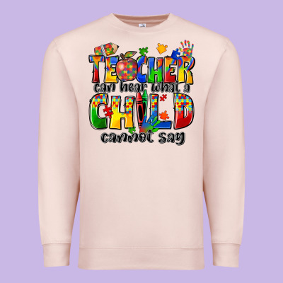 Premium Sweatshirt teacher can hear what a child cannot say