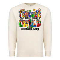 Sandshell teacher can hear what a child cannot say Premium Sweatshirt - Zillion Design Studio