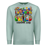Seafoam teacher can hear what a child cannot say Premium Sweatshirt - Zillion Design Studio