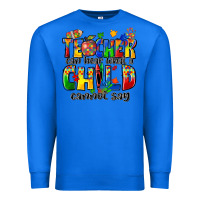True Royal teacher can hear what a child cannot say Premium Sweatshirt - Zillion Design Studio