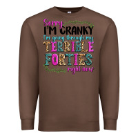 Chestnut sorry im cranky im going through my terrible forti Premium Sweatshirt - texasbilliewilder