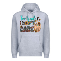 Heather Grey too bad i don't care Premium Hoodie - JahusDesignShop