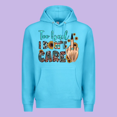 Too Bad I Don't Care Premium Hoodie Designed By Jahusdesignshop