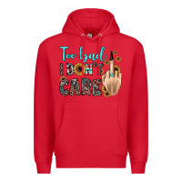 Red too bad i don't care Premium Hoodie - JahusDesignShop