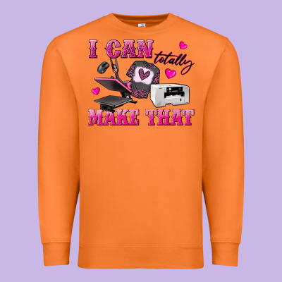 Premium Sweatshirt i can totally make that