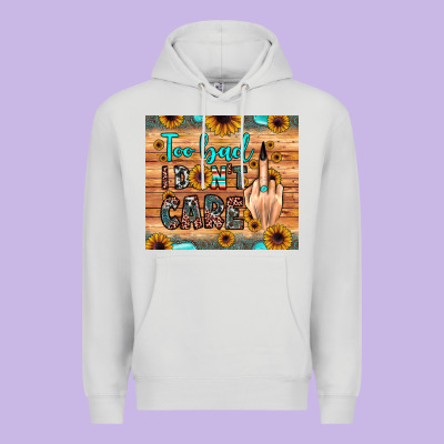 Too Bad I Don't Care Premium Hoodie Designed By Jahusdesignshop