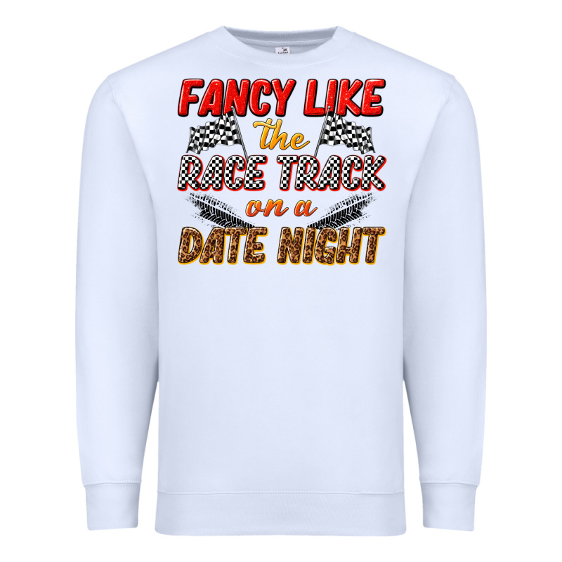 Fancy Like The Race Track On A Date Night Premium Sweatshirt by texasbilliewilder | Teevron