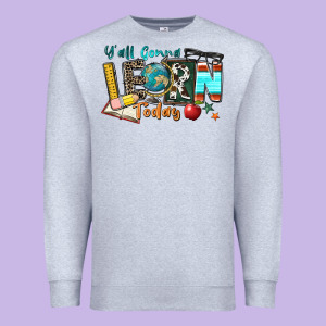 Y'all Gonna Learn Today Premium Sweatshirt Designed By Zillion Design Studio