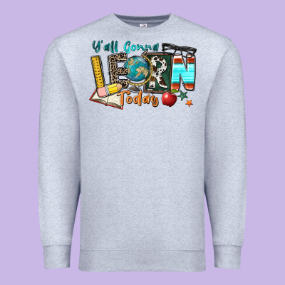 Y'all Gonna Learn Today Premium Sweatshirt Designed By Zillion Design Studio