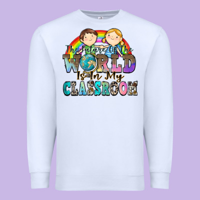 The Future Of The World Is In My Classroom Premium Sweatshirt Designed By Zillion Design Studio