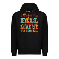 Black if you dont like fall you can leaf me alone Premium Hoodie - AdoDesignShop