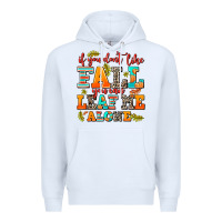 White if you dont like fall you can leaf me alone Premium Hoodie - AdoDesignShop