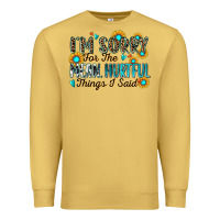 Antique Gold i'm sorry for the mean hurtful things i said Premium Sweatshirt - Zillion Design Studio