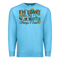 I'm Sorry For The Mean Hurtful Things I Said Premium Sweatshirt | Teevron