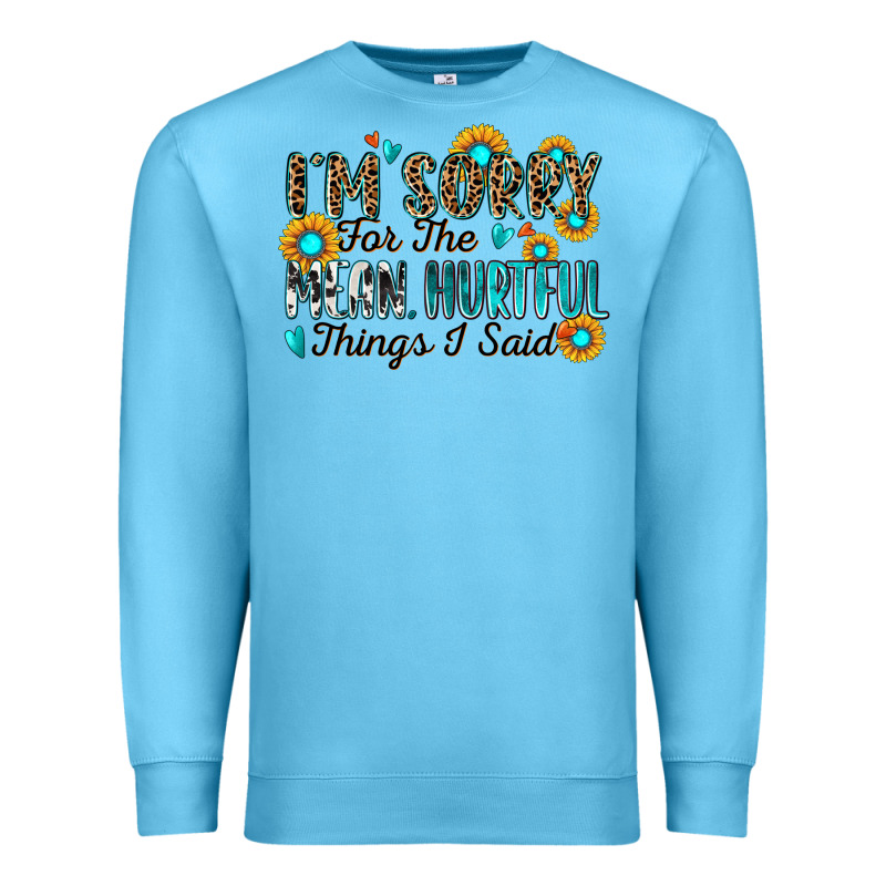 I'm Sorry For The Mean Hurtful Things I Said Premium Sweatshirt by Zillion Design Studio | Teevron