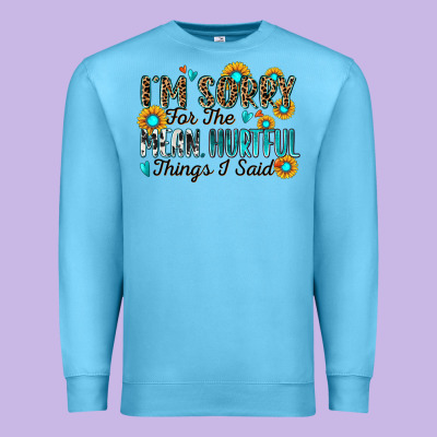 I'm Sorry For The Mean Hurtful Things I Said Premium Sweatshirt Designed By Zillion Design Studio