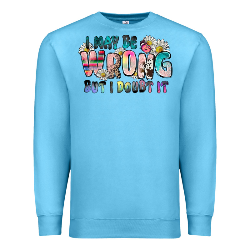 I May Be Wrong But I Doubt It Premium Sweatshirt by Zillion Design Studio | Teevron