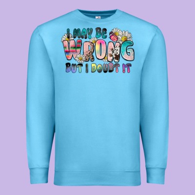 I May Be Wrong But I Doubt It Premium Sweatshirt Designed By Zillion Design Studio