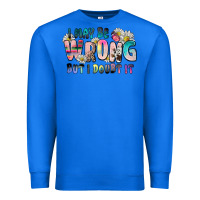 True Royal i may be wrong but i doubt it Premium Sweatshirt - Zillion Design Studio