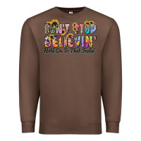 Chestnut don't stop believin' hold on to that feeling Premium Sweatshirt - Zillion Design Studio