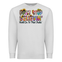 Dove Grey don't stop believin' hold on to that feeling Premium Sweatshirt - Zillion Design Studio