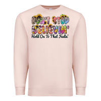 Pale Pink don't stop believin' hold on to that feeling Premium Sweatshirt - Zillion Design Studio