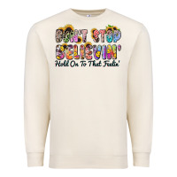 Don't Stop Believin' Hold On To That Feeling Premium Sweatshirt | Teevron