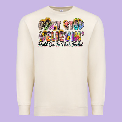 Don't Stop Believin' Hold On To That Feeling Premium Sweatshirt Designed By Zillion Design Studio