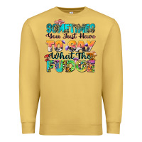 Antique Gold sometimes you just have to say what the fudge Premium Sweatshirt - Zillion Design Studio
