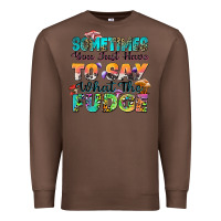 Chestnut sometimes you just have to say what the fudge Premium Sweatshirt - Zillion Design Studio
