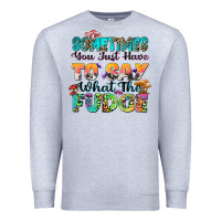 Heather Grey sometimes you just have to say what the fudge Premium Sweatshirt - Zillion Design Studio