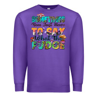 Purple sometimes you just have to say what the fudge Premium Sweatshirt - Zillion Design Studio