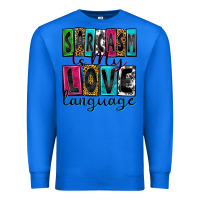 True Royal sarcasm is my love language Premium Sweatshirt - Zillion Design Studio
