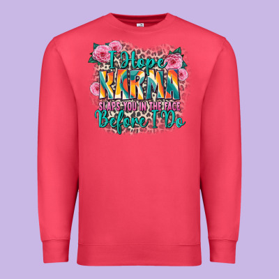 I Hope Karma Slaps You In The Face Before I Do Premium Sweatshirt Designed By Zillion Design Studio
