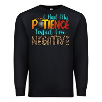 Black i had my patience tested i'm negative Premium Sweatshirt - Zillion Design Studio